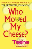 Who Moved My Cheese For Teens di Spencer Johnson edito da Ebury Publishing