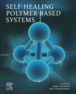 Self-Healing Polymer-Based Systems di Sabu Thomas edito da ELSEVIER