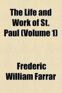 The Life And Work Of St. Paul (volume 1) di Frederic William Farrar edito da General Books Llc