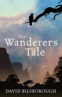 The Wanderer\'s Tale di David Bilsborough edito da Pan Macmillan