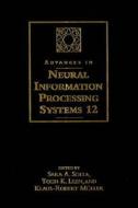Advances in Nerual Information Processing Systems 12 di Sara A Solla edito da MIT Press