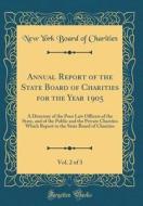Annual Report of the State Board of Charities for the Year 1905, Vol. 2 of 3: A Directory of the Poor Law Officers of the State, and of the Public and di New York State Board of Charities edito da Forgotten Books