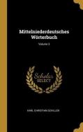 Mittelniederdeutsches Wörterbuch; Volume 3 di Karl Christian Schiller edito da WENTWORTH PR
