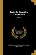 Traité de Géométrie Élémentaire; Volume 2 di Eugene Rouche, Charles Jules Felix De Comberousse edito da WENTWORTH PR