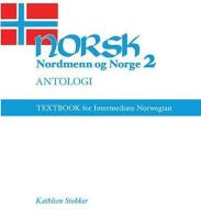 Norsk, Nordmenn Og Norge 2, Antologi: Textbook for Intermediate Norwegian di Kathleen Stokker edito da UNIV OF WISCONSIN PR
