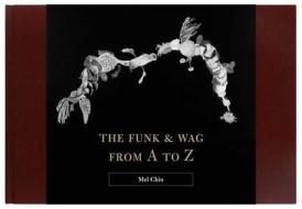 The Funk & Wag from A to Z di Mel Chin edito da Yale University Press