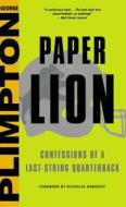 Paper Lion: Confessions of a Last-String Quarterback di George Plimpton edito da LITTLE BROWN & CO