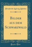 Bilder Aus Dem Schwarzwald (Classic Reprint) di Friederich Ludwig Buhrlen edito da Forgotten Books