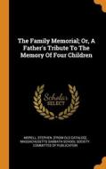 The Family Memorial; Or, A Father's Tribute To The Memory Of Four Children edito da Franklin Classics
