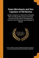 Some Merchants And Sea Captains Of Old Boston edito da Franklin Classics Trade Press