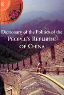 Dictionary of the Politics of the People's Republic of China di Colin Mackerras edito da Routledge