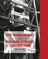 Site Management of Building Services Contractors di Jim Wild edito da Taylor & Francis Ltd