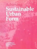 Achieving Sustainable Urban Form di Elizabeth Burton edito da Taylor & Francis Ltd