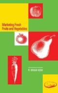 Marketing Fresh Fruits and Vegetables di R. Brian How, Richard B. How, How edito da Aspen Publishers