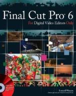 Final Cut Pro 6 For Digital Video Editors Only di Lonzell Watson edito da John Wiley And Sons Ltd