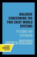 Dialogue Concerning the Two Chief World Systems, Ptolemaic and Copernican, Second Revised edition di Galileo Galilei edito da University of California Press