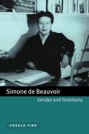 Simone de Beauvoir, Gender and Testimony di Ursula Tidd, Tidd Ursula edito da Cambridge University Press