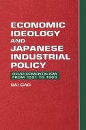 Economic Ideology and Japanese Industrial Policy di Bai Gao edito da Cambridge University Press
