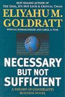 Necessary But Not Sufficient di Eliyahu M. Goldratt edito da Routledge