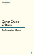 The Suspecting Glance di Conor Cruise O'Brien edito da Faber and Faber ltd.