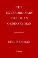 The Extraordinary Life of an Ordinary Man: A Memoir di Paul Newman edito da KNOPF