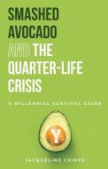 Smashed Avocado And The Quarter-life Crisis di Cripps Jacqueline edito da Jacqueline Cripps