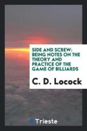 Side and Screw di C. D. Locock edito da Trieste Publishing