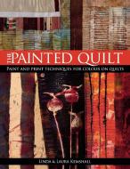 The Painted Quilt: Paint and Print Techniques for Color on Quilts di Linda Kempshall, Lara Kempshall edito da DAVID AND CHARLES