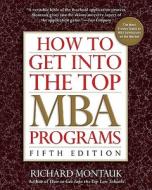 How to Get Into the Top MBA Programs di Richard Montauk edito da Prentice Hall Press