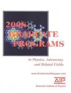 Graduate Programs in Physics, Astronomy, and Related Fields edito da American Institute of Physics