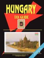 Hungary Tax Guide edito da International Business Publications, Usa