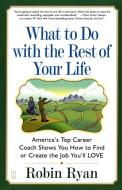 What to Do with the Rest of Your Life di Robin Cp Ryan edito da Fireside Books