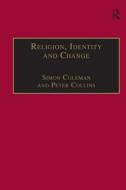 Religion, Identity and Change di Simon Coleman edito da Taylor & Francis Ltd