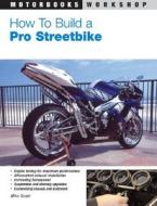 How To Build A Pro Streetbike di Mike Seate edito da Motorbooks International