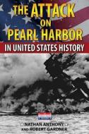 The Attack on Pearl Harbor in United States History di Nathan Anthony, Robert Gardner edito da Enslow Publishers