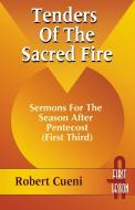 Tenders of the Sacred Fire: Sermons for the Season After Pentecost (First Third): Cycle A, First Lesson Texts di R. Robert Cueni edito da CSS Publishing Company