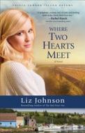 Where Two Hearts Meet di Liz Johnson edito da FLEMING H REVELL CO