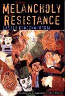 The Melancholy of Resistance di Laszlo Krasznahorkai, George Szirtes edito da NEW DIRECTIONS