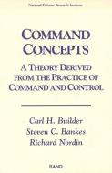 Command Concepts di Carl H. Builder, Steven C. Bankes, Richard Nordin edito da RAND