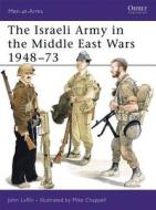 The Israeli Army in the Middle East Wars, 1948-73 di John Laffin, Mike Chappell edito da Bloomsbury Publishing PLC