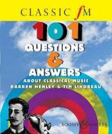 Classic Fm 101 Questions And Answers About Classical Music di Darren Henley, Tim Lihoreau edito da Boosey & Hawkes Music Publishers Ltd