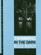 Swimming in the Dark di Ross Belot edito da Black Moss Press