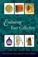Evaluating Your Collection di Dwight Lanmon edito da Winterthur Museum & Gardens,u.s.
