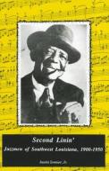 Second Linin': Jazzmen of Southwest Louisiana, 1900-1950 di Austin Jr. Sonnier edito da University of Louisiana