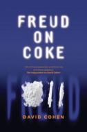 Freud On Coke di David Cohen edito da Cutting Edge Press