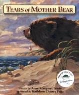 Tears Of Mother Bear di Anne Margaret Lewis, Kathleen Chaney Fritz edito da Mackinac Island Press