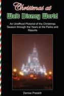 Christmas at Walt Disney World: An Unofficial Pictorial of the Christmas Season Through the Years at the Parks and Resorts di Denise Preskitt edito da Enchanted Swampland