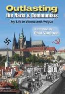Outlasting the Nazis and Communists: My Life in Vienna and Prague di Paul Vantoch edito da Pumish Publishing