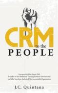 Crm To The People di Jc Quintana edito da Crg Press