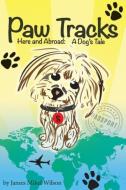 Paw Tracks Here And Abroad di James Mikel Wilson edito da Corabella Press